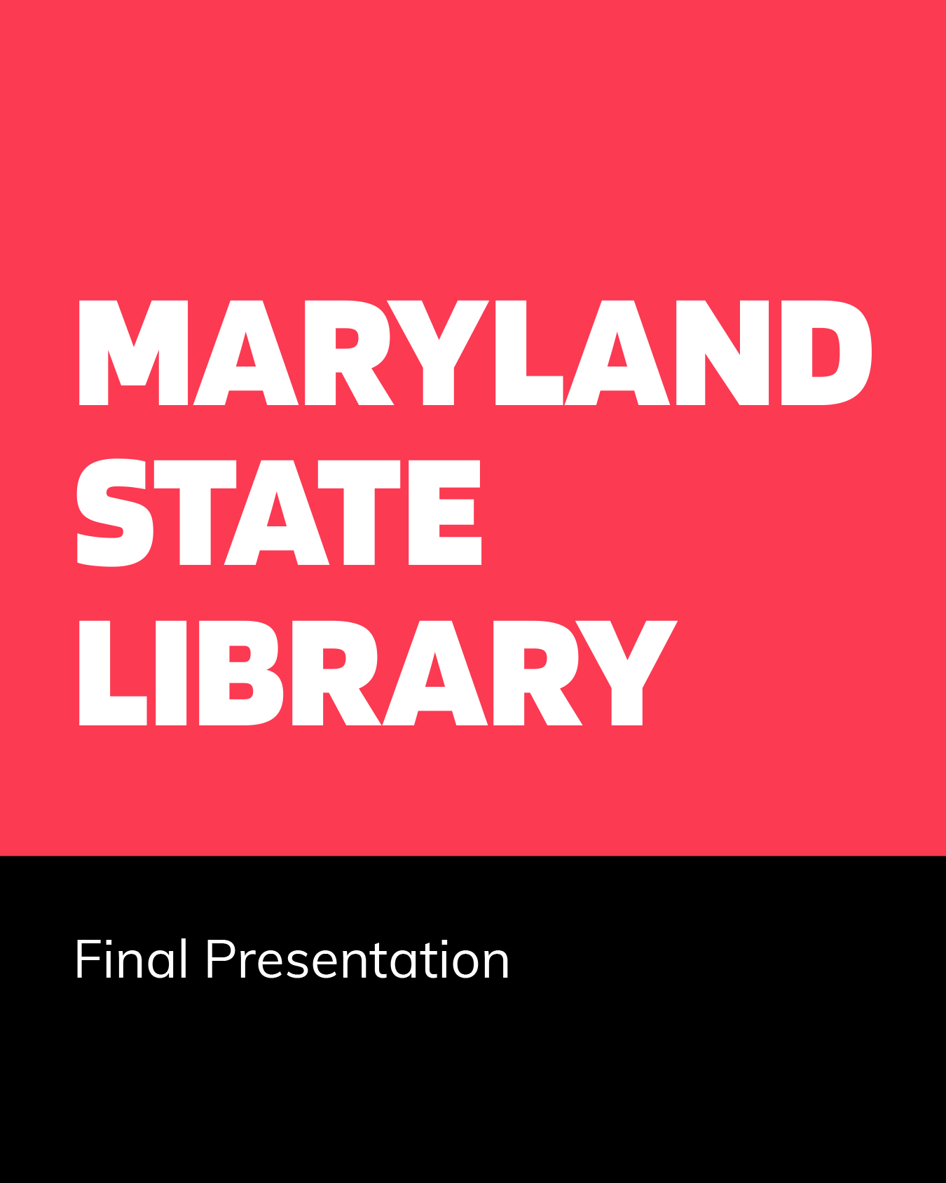 Part of the title slide of the final presentation for the Maryland State Library user experience project - white text reading Maryland State Library on red background and Final Presentation on a black background